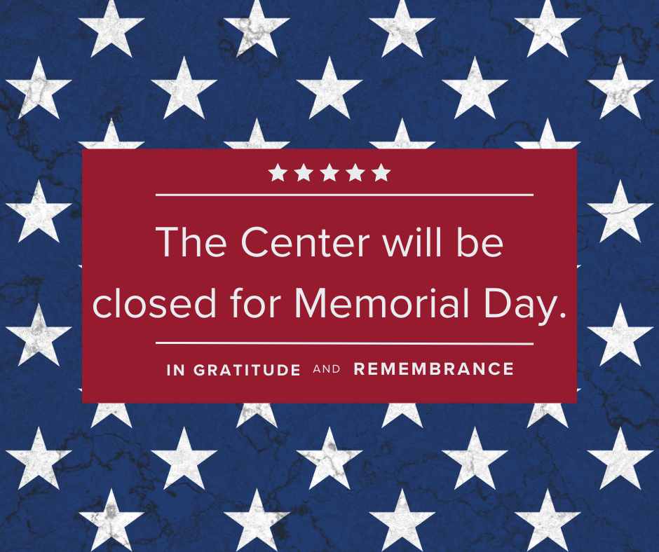 #ImageDescription
A graphic with a blue background patterned with white stars, resembling the American flag. In the center, a red rectangle contains the message in white: “The Center will be closed for Memorial Day.” Above and below the text are decorative white lines and five stars. At the bottom of the red box, the words “IN GRATITUDE AND REMEMBRANCE” are displayed in all caps.